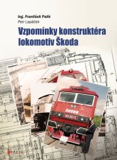 kniha Vzpomínky konstruktéra lokomotiv Škoda Vzpomínky konstruktéra lokomotivky Škoda , CPress 2023