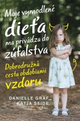 kniha Moje vymodlené dieťa ma privádza do zúfalstva Dobrodružná cesta obdobiami vzdoru, Vydavatelstvo Tatran 2017