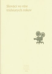 kniha Slováci vo víre tridsiatych rokov Pramene k dejinám Slovenska a Slovákov XIIb, Literárně informačné centrum 2014