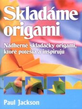 kniha Skladáme origami Nádherné skladačky origami, ktoré potešia a inšpirujú, Talentum 2009