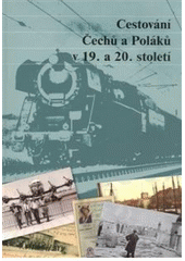 kniha Cestování Čechů a Poláků v 19. a 20. století sborník z mezinárodní vědecké konference, (Praha 6.-7.9.2007), Masarykův ústav a Archiv AV ČR 2008