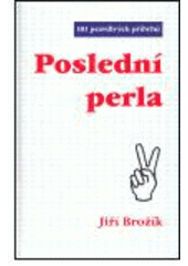 kniha Poslední perla [101 pravdivých příběhů], Jiří Brožík 2003
