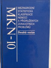 kniha Mezinárodní klasifikace nemocí mezinárodní statistická klasifikace nemocí a přidružených zdravotních problémů ve znění desáté decenální revize MKN-10, Ústav zdravotnických informací a statistiky České republiky 1992