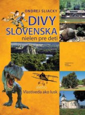 kniha Divy Slovenska nielen pre deti alebo Vlastiveda ako lusk, Matica slovenská 2013