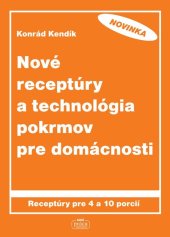 kniha Nové receptúry a technológia pokrmov pre domácnosti Receptúry pre 4 a 10 porcií, Nová práca 2014