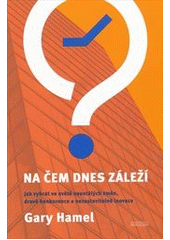 kniha Na čem dnes záleží jak vyhrát ve světě neustálých změn, dravé konkurence a nezastavitelné inovace, PeopleComm 2010