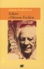 kniha Setkání s Viktorem Fischlem, Mladá fronta 2002