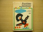 kniha Kreslíme, malujeme, modelujeme, SPN 1974