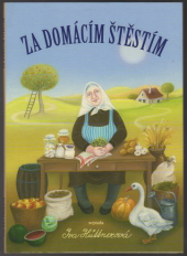 kniha Za domácím štěstím sbírka poučných a praktických rad z domácnosti, jakož i předpisů ku získání a zachování krásy duševní i tělesné, jež má znáti každá žena, PM vydavatelství 2009