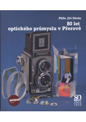 kniha 80 let optického průmyslu v Přerově, Muzeum Komenského v Přerově 2013