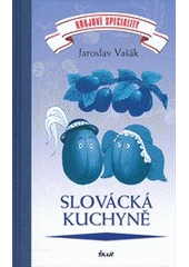 kniha Slovácká kuchyně krajové speciality, Ikar 2012