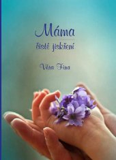 kniha Máma čisté jiskření, Petr Fina 2018