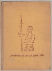 kniha Dobrodružná cesta kolem světa (mezi cizími lidmi, zvířaty a přírodními živly) : zábavně poučná kniha pro mládež, V. Kotrba 1942