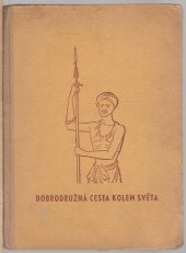 kniha Dobrodružná cesta kolem světa (mezi cizími lidmi, zvířaty a přírodními živly) : zábavně poučná kniha pro mládež, V. Kotrba 1942