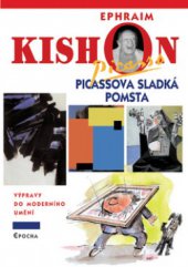 kniha Picassova sladká pomsta výpravy do moderního umění, Epocha 2003