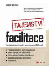 kniha Tajemství facilitace dosáhněte výjimečných výsledků v týmové práci pomocí SMART metody, CPress 2011