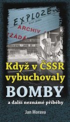 kniha Když v ČSSR vybuchovaly bomby a další neznáme příběhy, Klika 2022