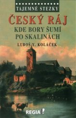 kniha Český ráj. Kde bory šumí po skalinách Tajemné stezky, Regia 2015