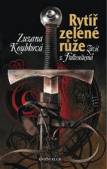 kniha Rytíř zelené růže Záviš z Falkenštejna, Knižní klub 2009