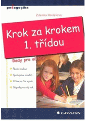 kniha Krok za krokem 1. třídou školní zralost, spolupráce s rodiči, učíme se číst a psát, nápady pro celý rok, Grada 2008