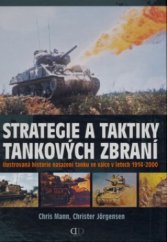 kniha Strategie a taktiky tankových zbraní ilustrovaná historie nasazení tanku ve válce v letech 1914-2000, Deus 2008