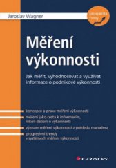 kniha Měření výkonnosti jak měřit, vyhodnocovat a využívat informace o podnikové výkonnosti, Grada 2009