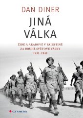 kniha Jiná válka Židé a Arabové v Palestině za druhé světové války 1935-1945, Grada 2023