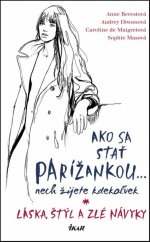 kniha Ako sa stať Parížankou... nech žijete kdekoľvek Láska, štýl a zlé návyky, Ikar 2016
