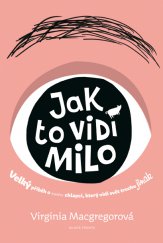 kniha Jak to vidí Milo Velký příběh o malém chlapci, který vidí svět trochu jinak, Mladá fronta 2014