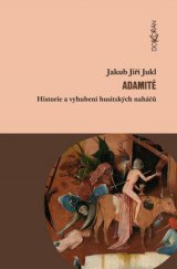 kniha Adamité Historie a vyhubení husitských naháčů, Dokořán 2014