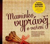 kniha Maminko vyprávěj o vaření kniha pro uchování rodinných receptů, kuchařských tradic a zkušeností, Babičkářství 2014