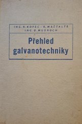 kniha Přehled galvanotechniky Souborná příručka pro praxi s technologickými předpisy : Určeno pro galvaniséry i techniky v provozu, Práce 1955