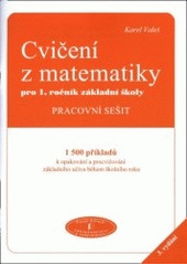 kniha Cvičení z matematiky pro 1. ročník základní školy pracovní sešit : 1500 příkladů k opakování a procvičování základního učiva během školního roku, Pavel Dolejší 2005