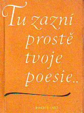 kniha Tu zazní prostě tvoje poesie Propagační almanach z knih poesie vyd. v roce 1957, SNKLHU  1958