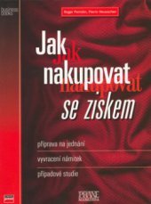 kniha Jak nakupovat se ziskem příprava na jednání, vyvracení námitek, případové studie, CPress 1999