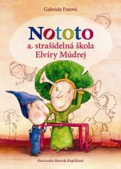 kniha Nototo a strašidelná škola Elvíry Múdrej, Slovart 2015