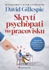 kniha Skrytí psychopati na pracovisku Ako prežiť toxické vzťahy, Grada 2024