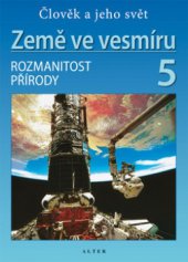 kniha Země ve vesmíru 5 člověk a jeho svět : rozmanitost přírody, Alter 2010