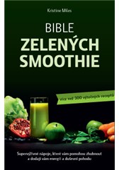 kniha Bible zelených smoothie – Supervýživné nápoje, které vám pomohou zhubnout a dodají vám energii a duševní pohodu (více než 300 výtečných receptů), Anag 2015