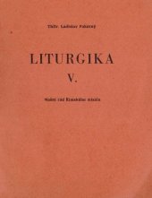 kniha Liturgika 5. [díl], - Mešní řád Římského misálu - Skriptum Cyrilometodějské bohoslovecké fak. v Litoměřicích., Ústřední církevní nakladatelství 1980