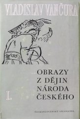 kniha Obrazy z dějin národa českého 1. věrná vypravování o životě, skutcích válečných i duchu vzdělanosti, Československý spisovatel 1981