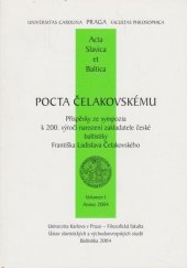 kniha Pocta Čelakovskému příspěvky ze sympozia k 200. výročí narození zakladatele české baltistiky Františka Ladislava Čelakovského, Univerzita Karlova, Filozofická fakulta, Ústav slavistických a východoevropských studií, Baltistika 2004