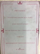 kniha Knižní kultura doby staré i nové Příručka pro výstavy Mezinárodního sjezdu knihovníků a přátel knihy, [Pracovní výbor Mezinár. sjezdu knihovníků] 1926