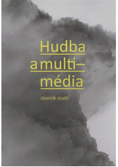 kniha Hudba a multimédia sborník studií, Triga pro Akademii múzických umění v Praze 2010