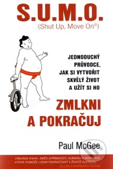 kniha SUMO (Shut Up, Move On) zmlkni a pokračuj : jednoduchý průvodce, jak si vytvořit skvělý život a užít si ho, Ekopress 2007