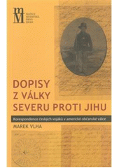 kniha Dopisy z války Severu proti Jihu korespondence českých vojáků v americké občanské válce, Matice moravská 2010