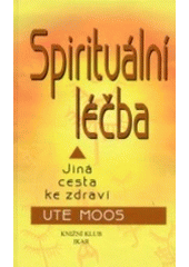 kniha Spirituální léčba jiná cesta ke zdraví, Knižní klub 2001