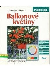 kniha Balkonové květiny nejkrásnější rostliny všech barev s údaji o době kvetení, Ikar 2000