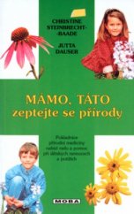 kniha Mámo, táto, zeptejte se přírody přírodní a rychlá pomoc doma a na cestách, MOBA 2002