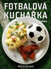 kniha Fotbalová kuchařka Hoď se do varu!, Ondřej Holinka 2024